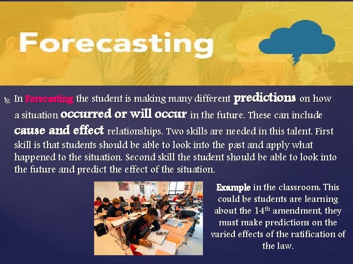  In Forecasting the student is making many different predictions on how a situation