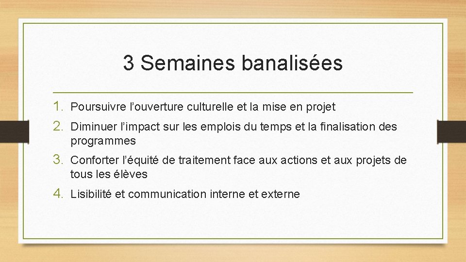 3 Semaines banalisées 1. Poursuivre l’ouverture culturelle et la mise en projet 2. Diminuer