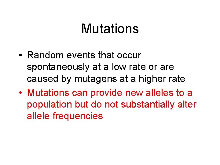 Mutations • Random events that occur spontaneously at a low rate or are caused