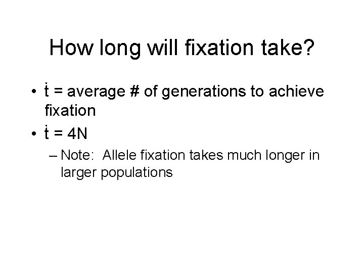 How long will fixation take? • ṫ = average # of generations to achieve