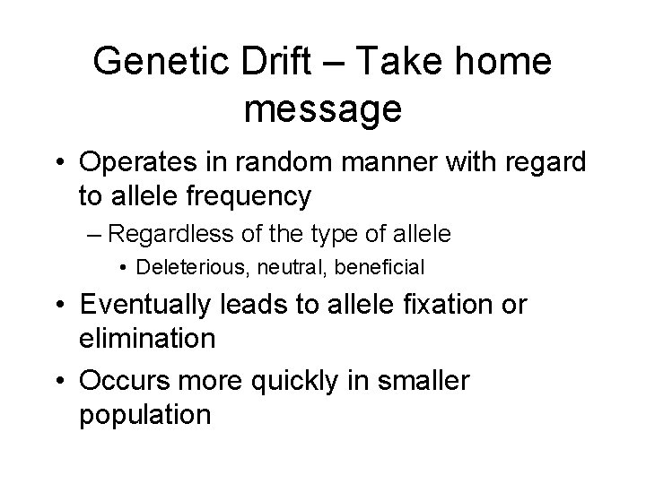 Genetic Drift – Take home message • Operates in random manner with regard to