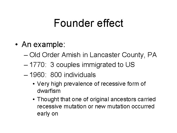 Founder effect • An example: – Old Order Amish in Lancaster County, PA –