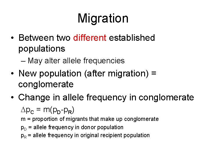 Migration • Between two different established populations – May alter allele frequencies • New