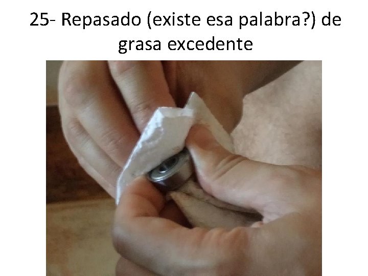 25 - Repasado (existe esa palabra? ) de grasa excedente 