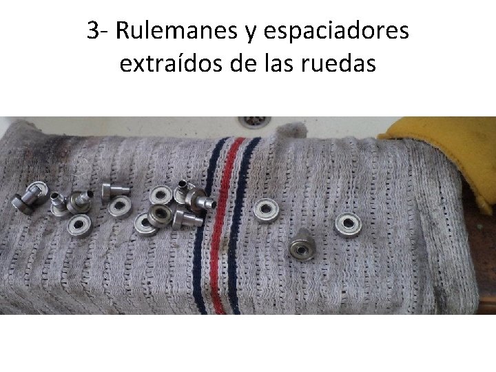 3 - Rulemanes y espaciadores extraídos de las ruedas 