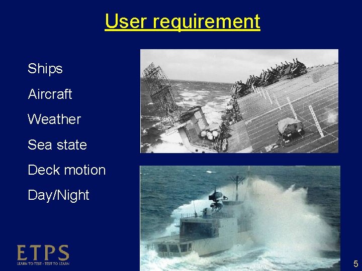 User requirement Ships Aircraft Weather Sea state Deck motion Day/Night 5 