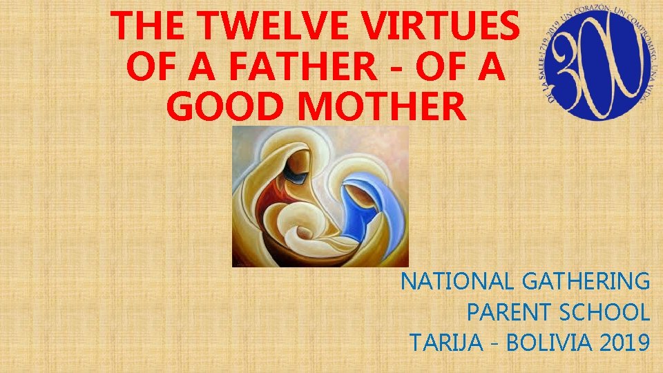 THE TWELVE VIRTUES OF A FATHER - OF A GOOD MOTHER NATIONAL GATHERING PARENT