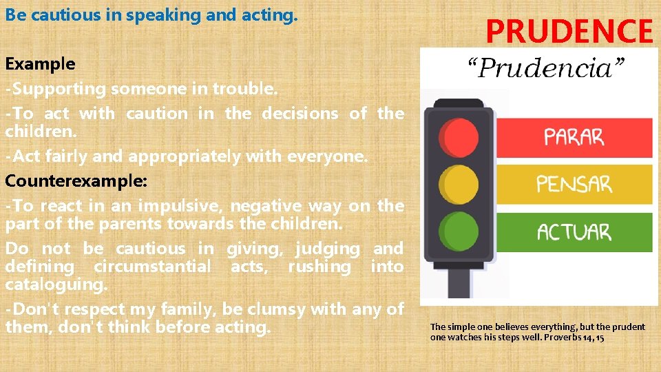 Be cautious in speaking and acting. Example -Supporting someone in trouble. -To act with