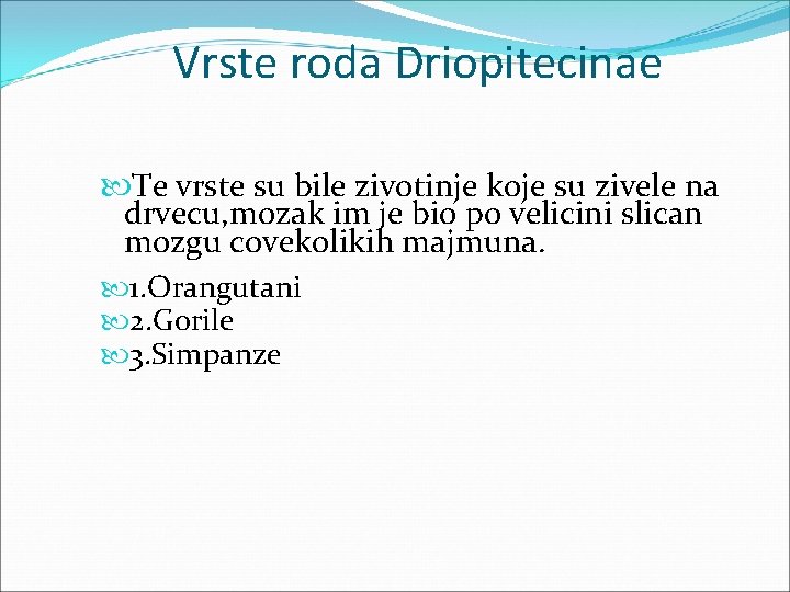 Vrste roda Driopitecinae Te vrste su bile zivotinje koje su zivele na drvecu, mozak
