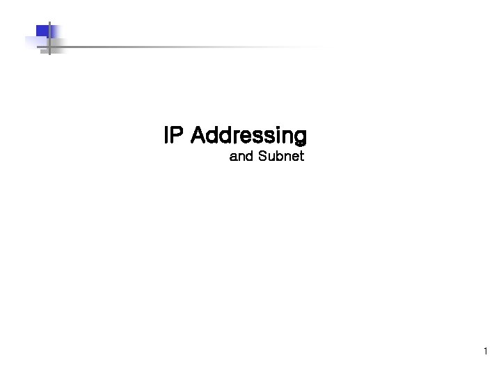 IP Addressing and Subnet 1 