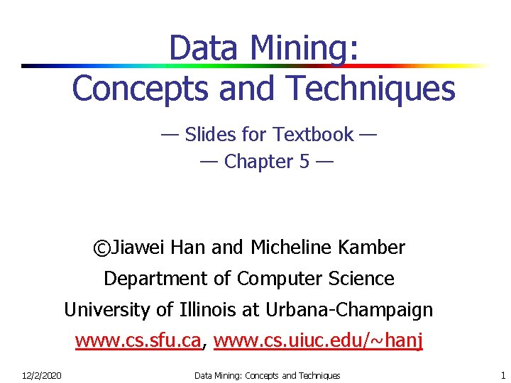 Data Mining: Concepts and Techniques — Slides for Textbook — — Chapter 5 —