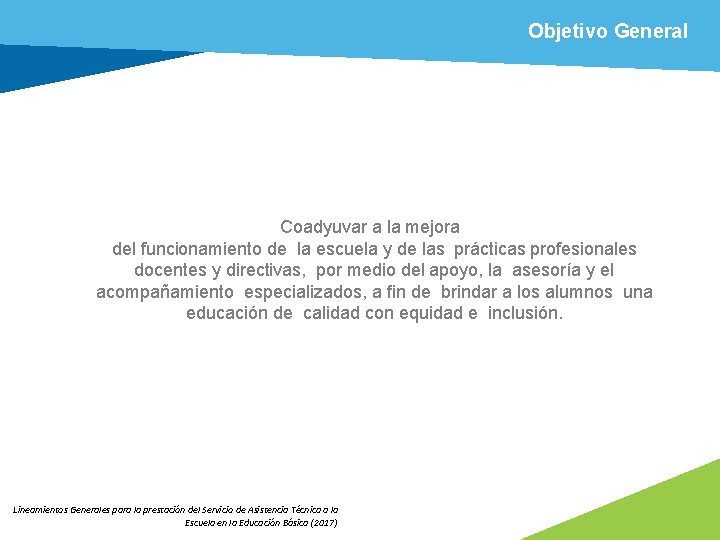 Objetivo General Coadyuvar a la mejora del funcionamiento de la escuela y de las