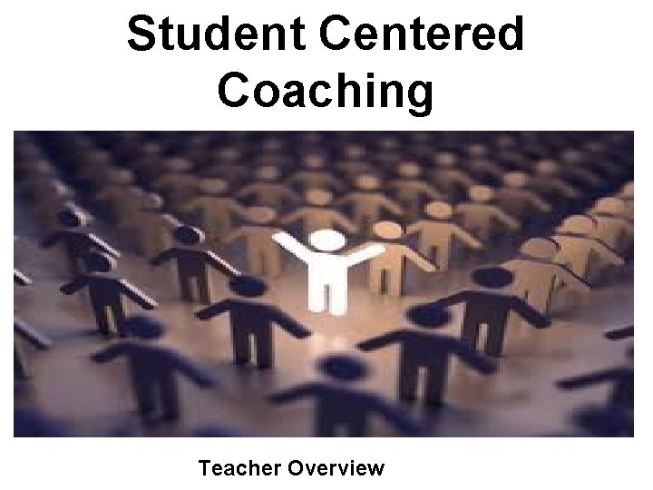 Student Centered Coaching Teacher Overview 