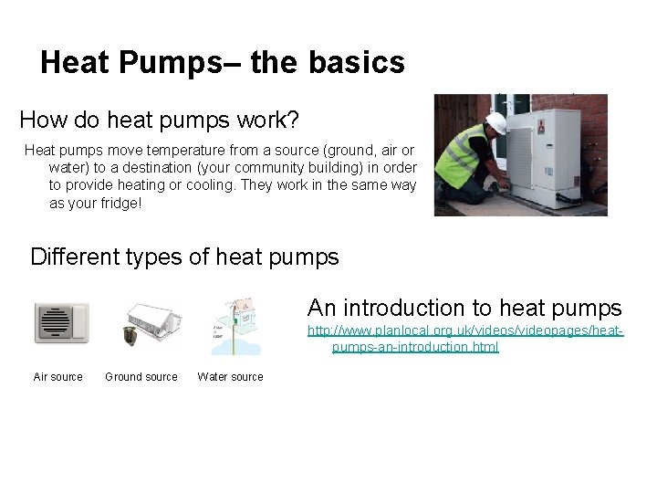 Heat Pumps– the basics How do heat pumps work? Heat pumps move temperature from