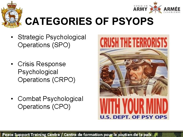 CATEGORIES OF PSYOPS • Strategic Psychological Operations (SPO) • Crisis Response Psychological Operations (CRPO)