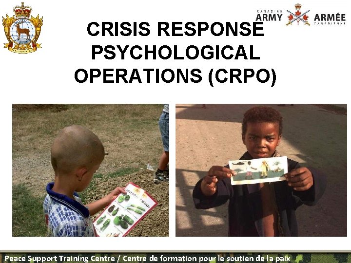 CRISIS RESPONSE PSYCHOLOGICAL OPERATIONS (CRPO) Peace Support Training Centre / Centre de formation pour