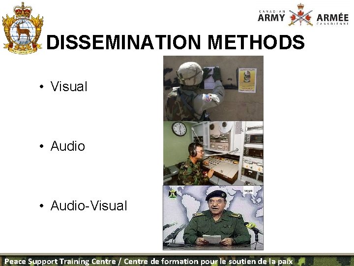 DISSEMINATION METHODS • Visual • Audio-Visual Peace Support Training Centre / Centre de formation