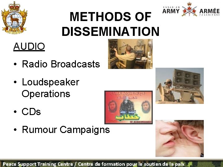 METHODS OF DISSEMINATION AUDIO • Radio Broadcasts • Loudspeaker Operations • CDs • Rumour