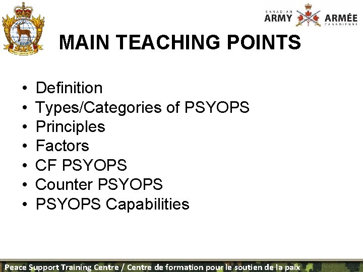 MAIN TEACHING POINTS • • Definition Types/Categories of PSYOPS Principles Factors CF PSYOPS Counter