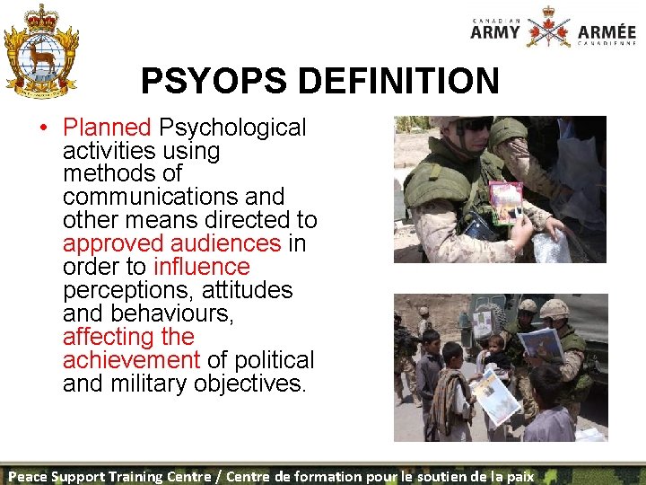 PSYOPS DEFINITION • Planned Psychological activities using methods of communications and other means directed