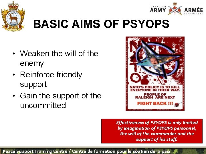 BASIC AIMS OF PSYOPS • Weaken the will of the enemy • Reinforce friendly
