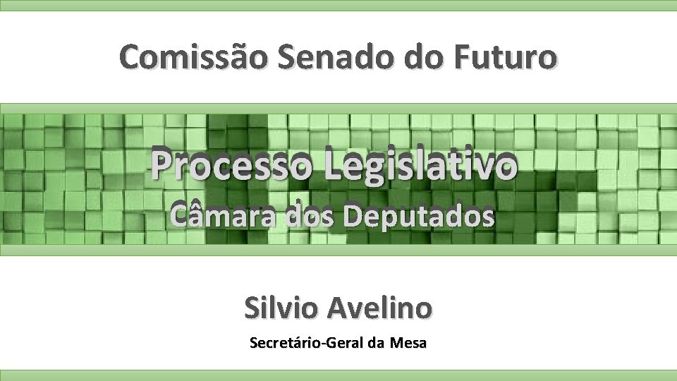 Comissão Senado do Futuro Câmara dos Deputados Silvio Avelino Secretário-Geral da Mesa 