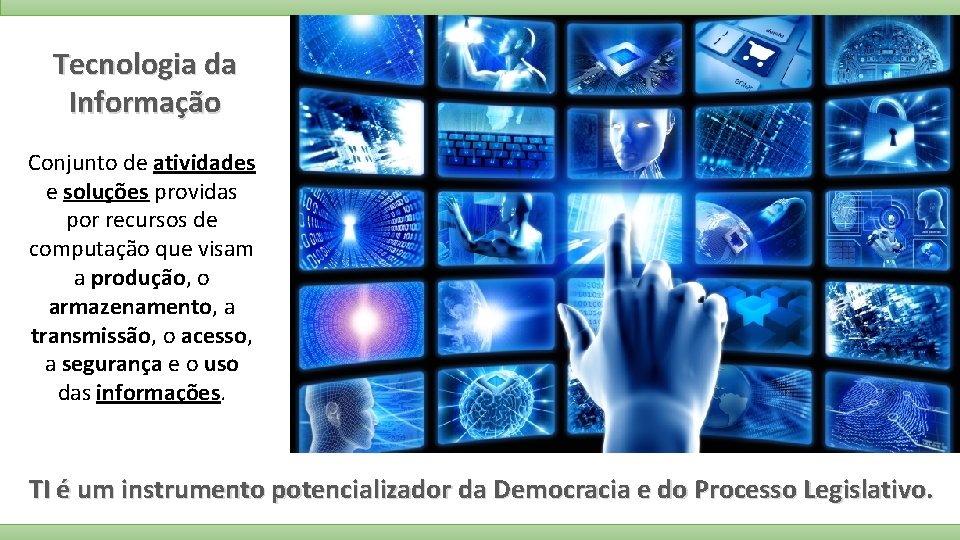 Tecnologia da Informação Conjunto de atividades e soluções providas por recursos de computação que