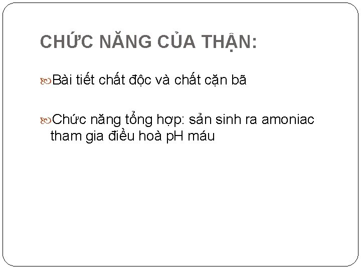 CHỨC NĂNG CỦA THẬN: Bài tiết chất độc và chất cặn bã Chức năng