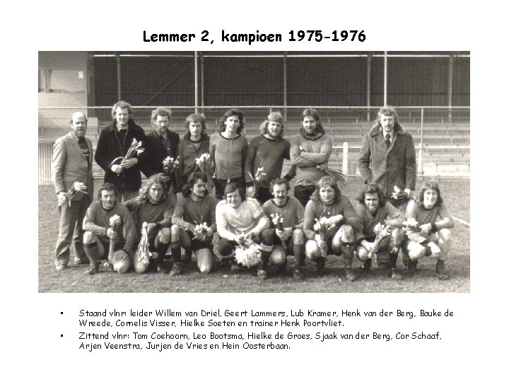 Lemmer 2, kampioen 1975 -1976 • • Staand vlnr: leider Willem van Driel, Geert