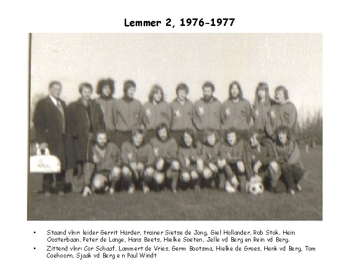 Lemmer 2, 1976 -1977 • • Staand vlnr: leider Gerrit Harder, trainer Sietse de