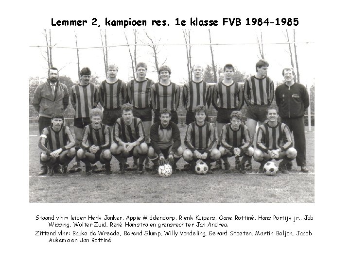 Lemmer 2, kampioen res. 1 e klasse FVB 1984 -1985 Staand vlnr: leider Henk