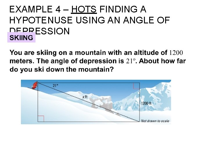 EXAMPLE 4 – HOTS FINDING A HYPOTENUSE USING AN ANGLE OF DEPRESSION 