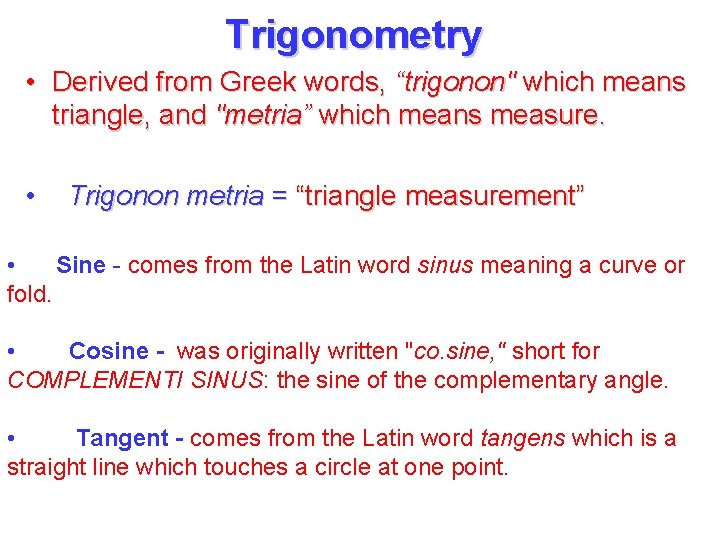 Trigonometry • Derived from Greek words, “trigonon" which means triangle, and "metria” which means