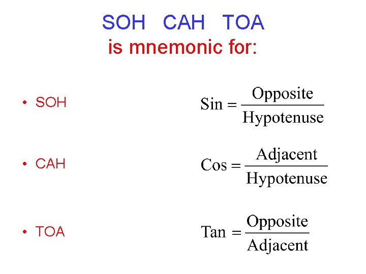 SOH CAH TOA is mnemonic for: • SOH • CAH • TOA 