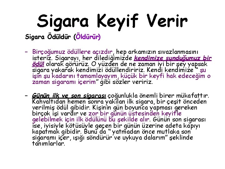 Sigara Keyif Verir Sigara Ödüldür (Öldürür) – Birçoğumuz ödüllere açızdır, hep arkamızın sıvazlanmasını isteriz.