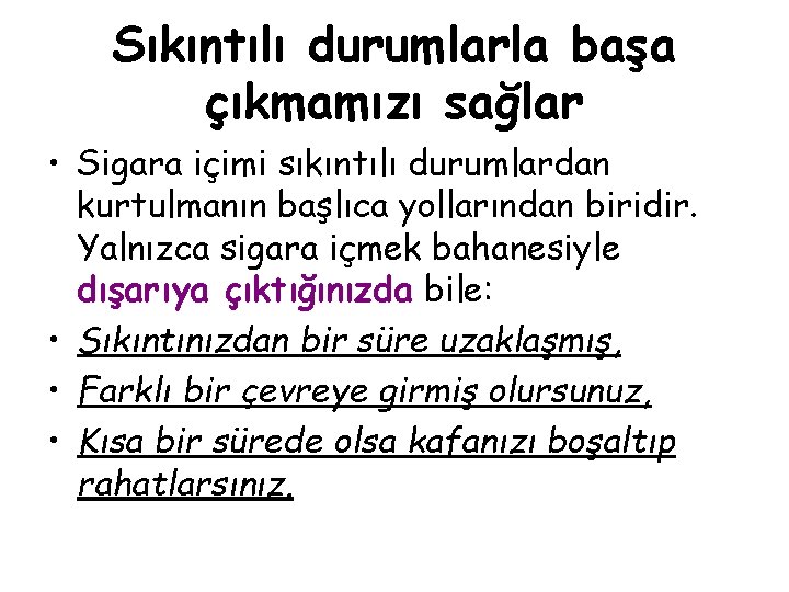 Sıkıntılı durumlarla başa çıkmamızı sağlar • Sigara içimi sıkıntılı durumlardan kurtulmanın başlıca yollarından biridir.
