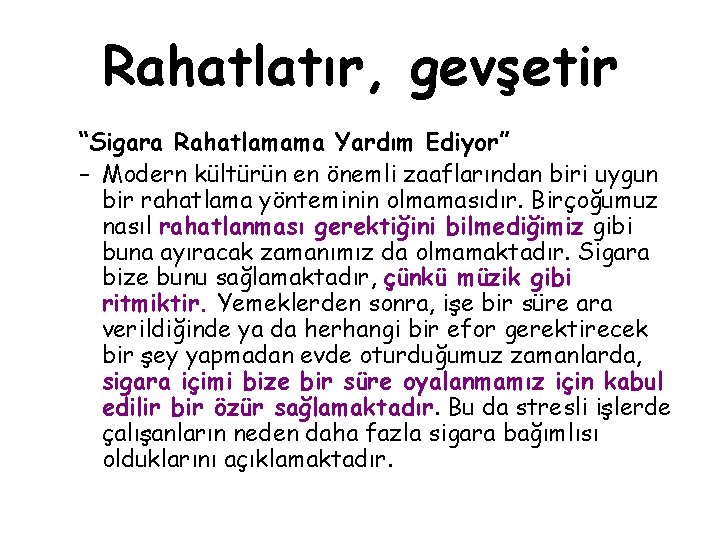 Rahatlatır, gevşetir “Sigara Rahatlamama Yardım Ediyor” – Modern kültürün en önemli zaaflarından biri uygun