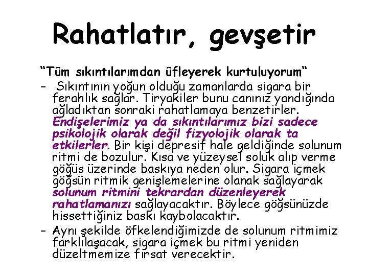 Rahatlatır, gevşetir “Tüm sıkıntılarımdan üfleyerek kurtuluyorum“ – Sıkıntının yoğun olduğu zamanlarda sigara bir ferahlık