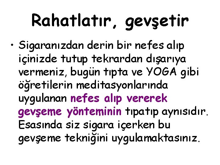 Rahatlatır, gevşetir • Sigaranızdan derin bir nefes alıp içinizde tutup tekrardan dışarıya vermeniz, bugün