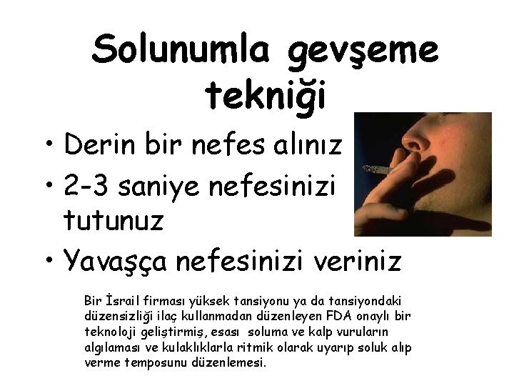 Solunumla gevşeme tekniği • Derin bir nefes alınız • 2 -3 saniye nefesinizi tutunuz