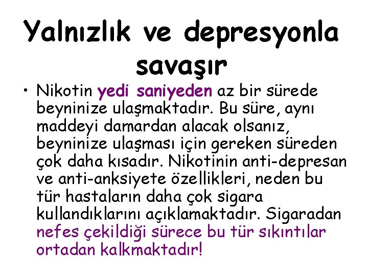 Yalnızlık ve depresyonla savaşır • Nikotin yedi saniyeden az bir sürede beyninize ulaşmaktadır. Bu