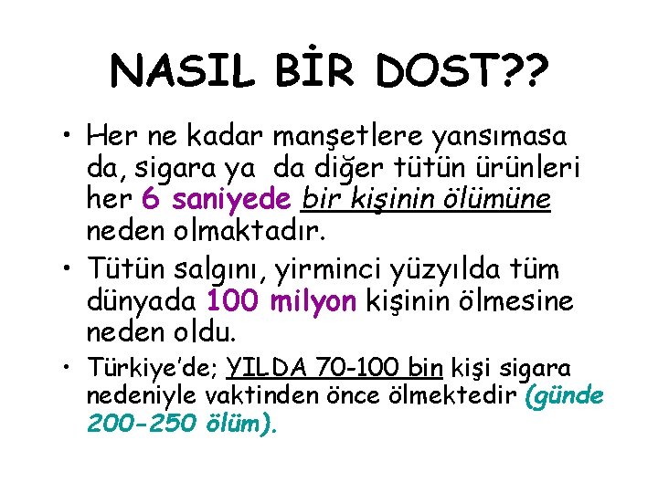 NASIL BİR DOST? ? • Her ne kadar manşetlere yansımasa da, sigara ya da