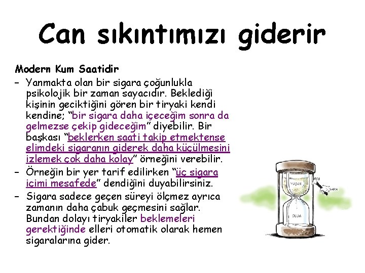 Can sıkıntımızı giderir Modern Kum Saatidir – Yanmakta olan bir sigara çoğunlukla psikolojik bir