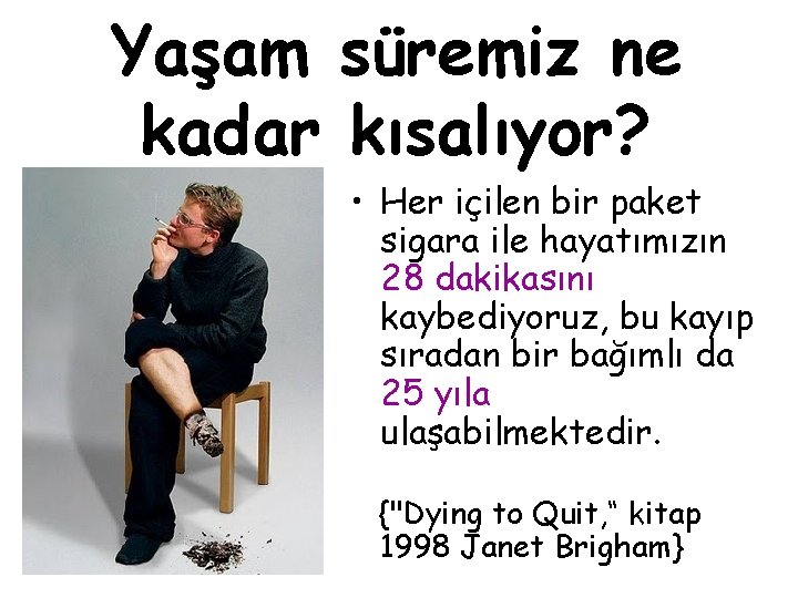 Yaşam süremiz ne kadar kısalıyor? • Her içilen bir paket sigara ile hayatımızın 28