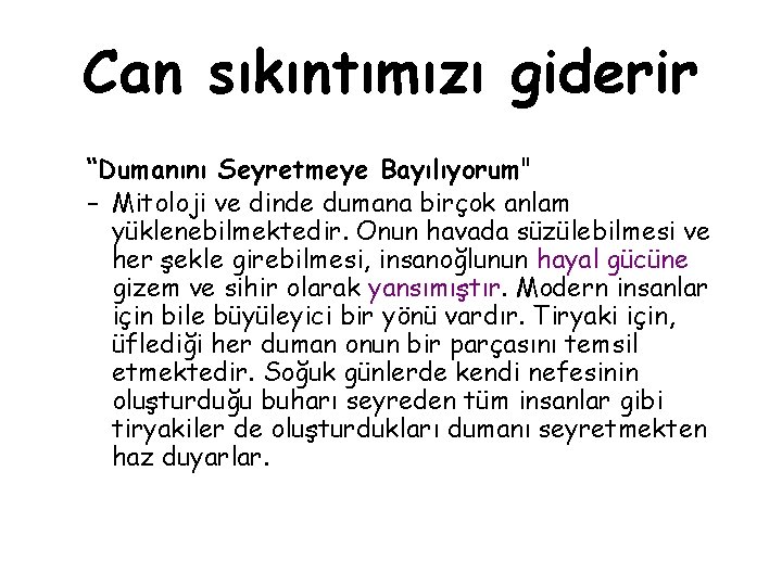 Can sıkıntımızı giderir “Dumanını Seyretmeye Bayılıyorum" – Mitoloji ve dinde dumana birçok anlam yüklenebilmektedir.