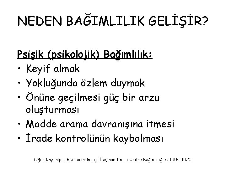 NEDEN BAĞIMLILIK GELİŞİR? Psişik (psikolojik) Bağımlılık: • Keyif almak • Yokluğunda özlem duymak •