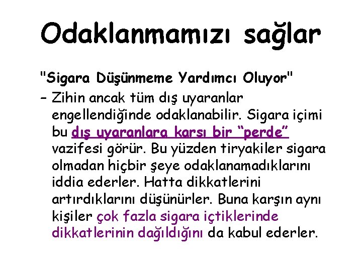 Odaklanmamızı sağlar "Sigara Düşünmeme Yardımcı Oluyor" – Zihin ancak tüm dış uyaranlar engellendiğinde odaklanabilir.