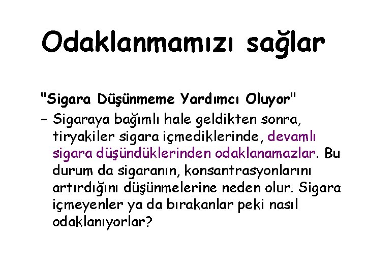 Odaklanmamızı sağlar "Sigara Düşünmeme Yardımcı Oluyor" – Sigaraya bağımlı hale geldikten sonra, tiryakiler sigara
