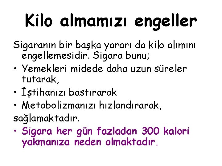 Kilo almamızı engeller Sigaranın bir başka yararı da kilo alımını engellemesidir. Sigara bunu; •