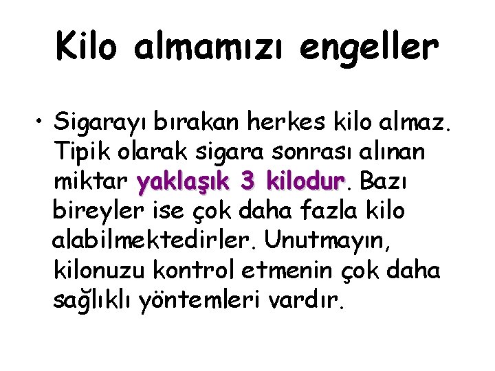 Kilo almamızı engeller • Sigarayı bırakan herkes kilo almaz. Tipik olarak sigara sonrası alınan